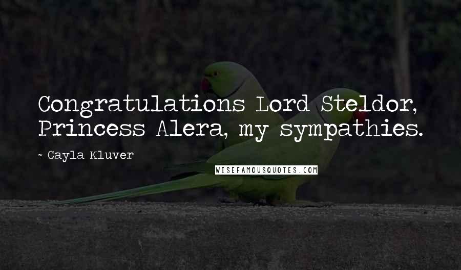 Cayla Kluver Quotes: Congratulations Lord Steldor, Princess Alera, my sympathies.