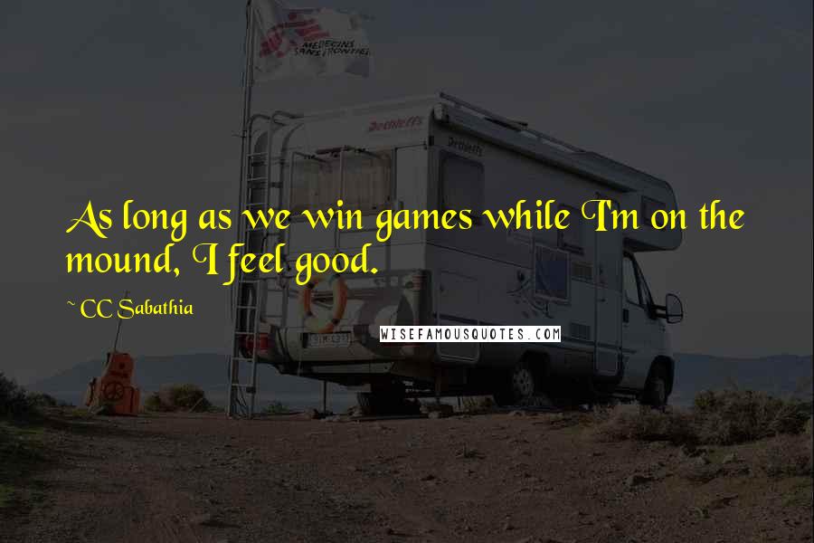 CC Sabathia Quotes: As long as we win games while I'm on the mound, I feel good.