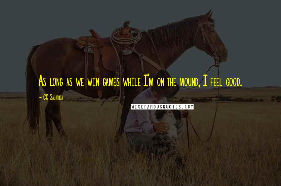 CC Sabathia Quotes: As long as we win games while I'm on the mound, I feel good.