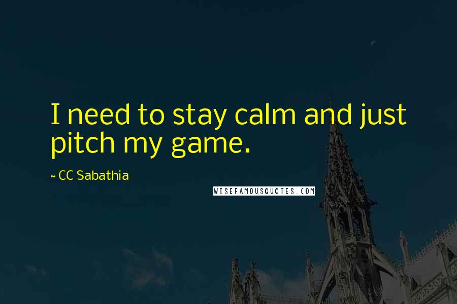CC Sabathia Quotes: I need to stay calm and just pitch my game.