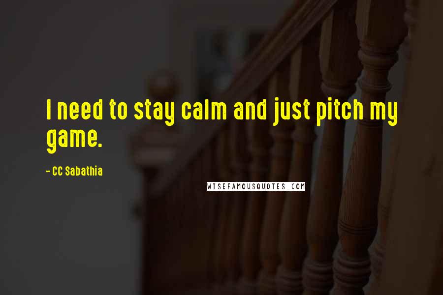 CC Sabathia Quotes: I need to stay calm and just pitch my game.