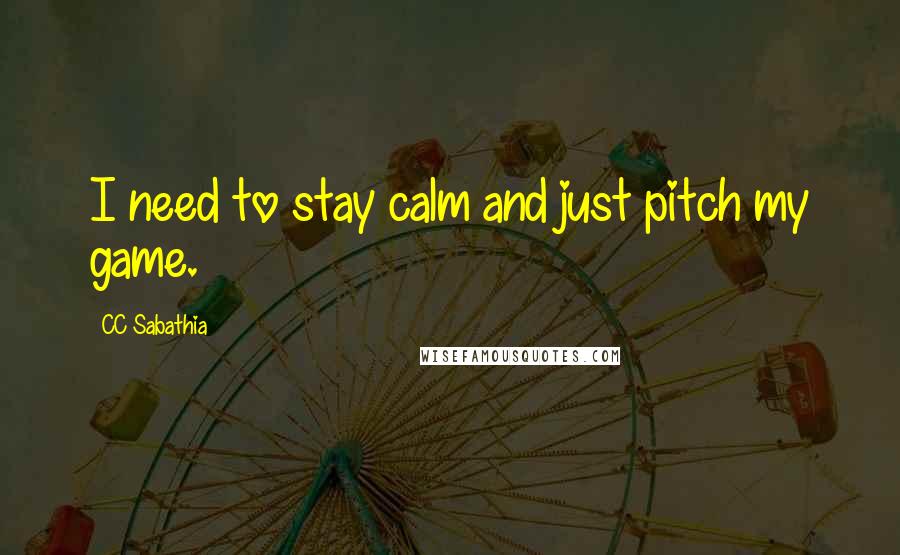 CC Sabathia Quotes: I need to stay calm and just pitch my game.