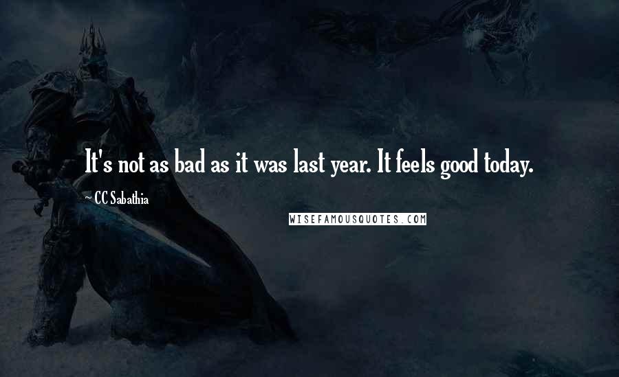 CC Sabathia Quotes: It's not as bad as it was last year. It feels good today.