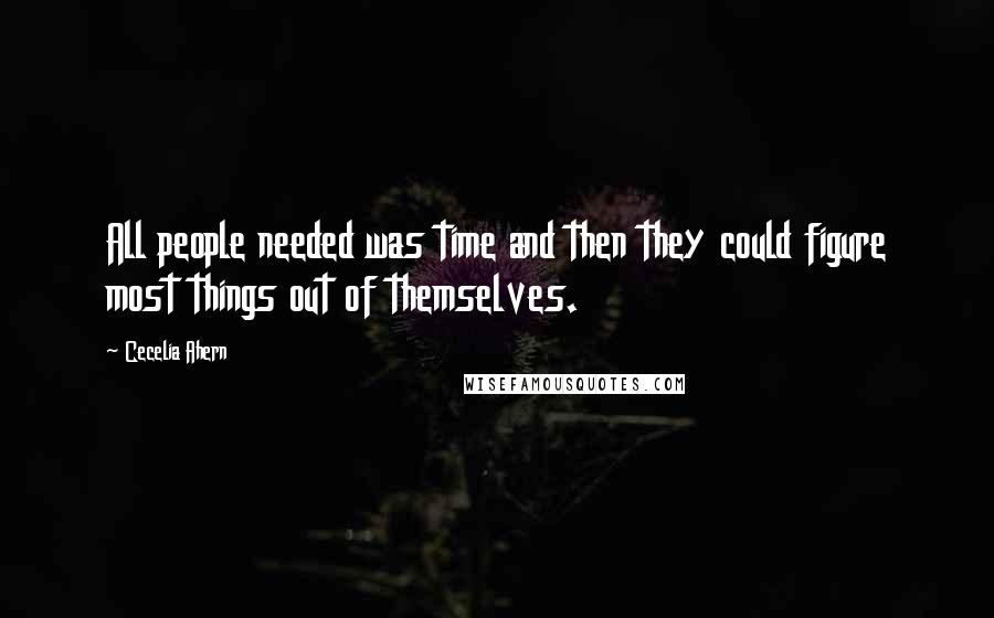 Cecelia Ahern Quotes: All people needed was time and then they could figure most things out of themselves.