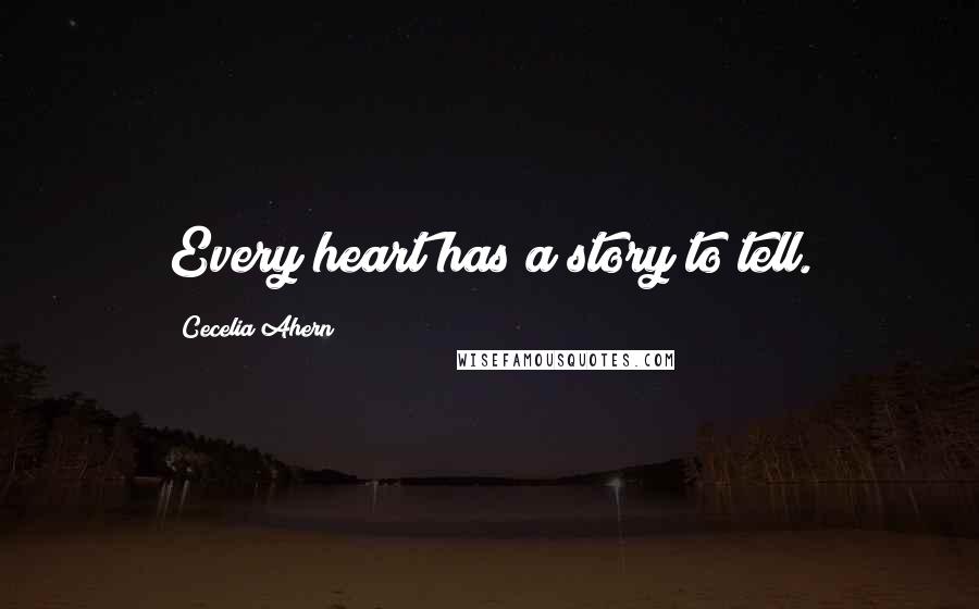 Cecelia Ahern Quotes: Every heart has a story to tell.