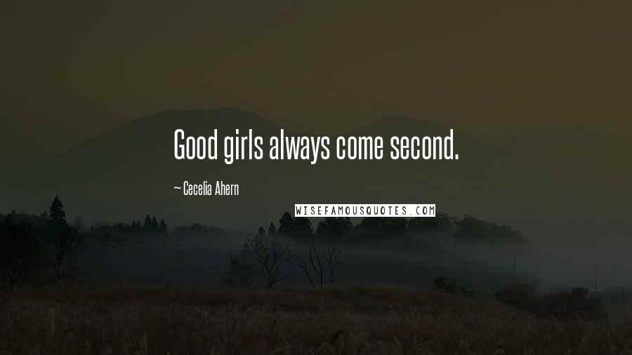 Cecelia Ahern Quotes: Good girls always come second.