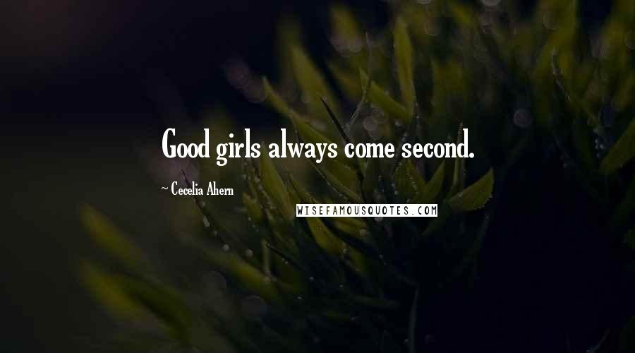 Cecelia Ahern Quotes: Good girls always come second.