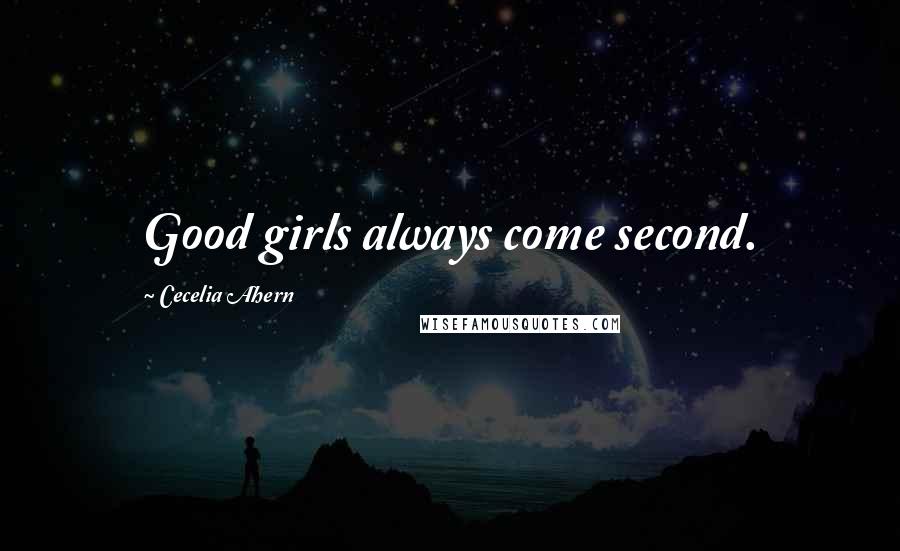Cecelia Ahern Quotes: Good girls always come second.