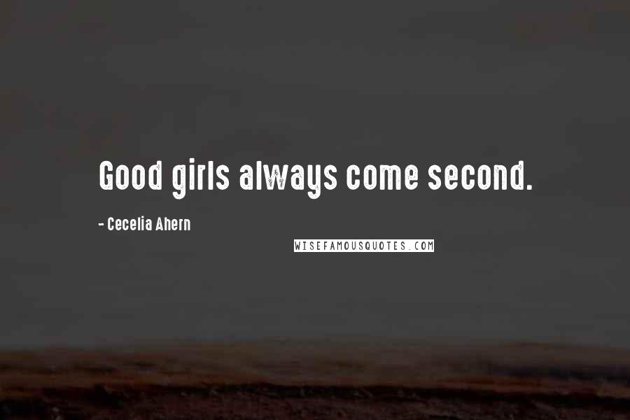 Cecelia Ahern Quotes: Good girls always come second.