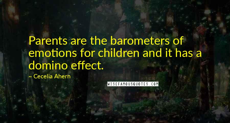 Cecelia Ahern Quotes: Parents are the barometers of emotions for children and it has a domino effect.