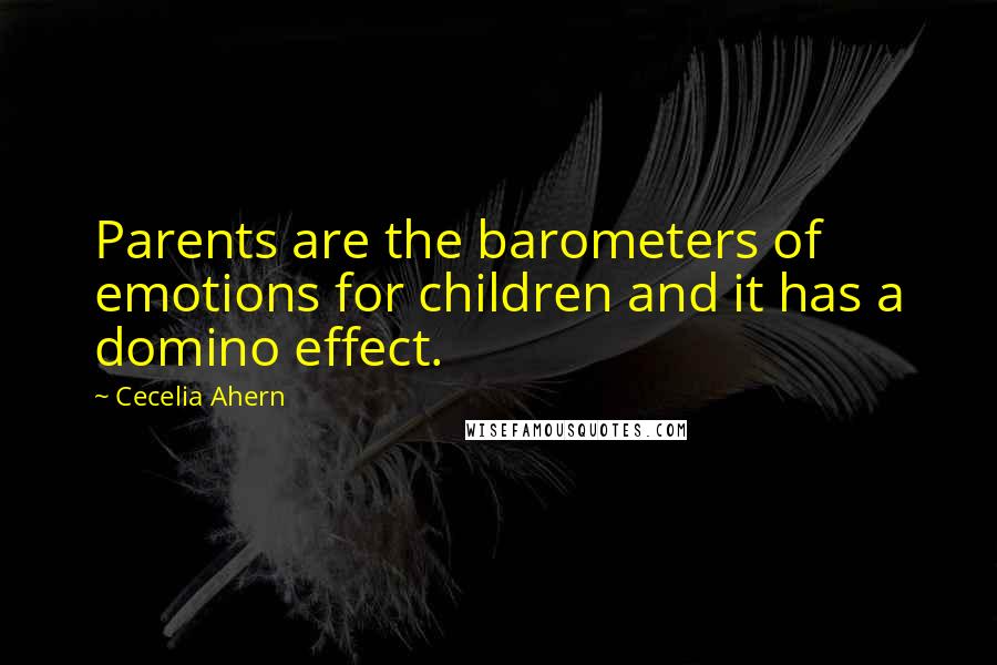 Cecelia Ahern Quotes: Parents are the barometers of emotions for children and it has a domino effect.