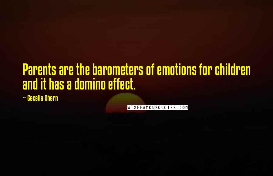 Cecelia Ahern Quotes: Parents are the barometers of emotions for children and it has a domino effect.