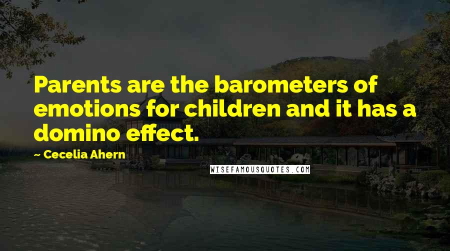 Cecelia Ahern Quotes: Parents are the barometers of emotions for children and it has a domino effect.