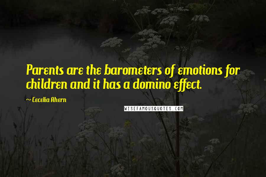 Cecelia Ahern Quotes: Parents are the barometers of emotions for children and it has a domino effect.