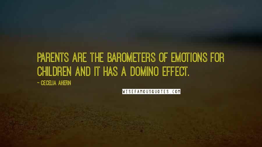 Cecelia Ahern Quotes: Parents are the barometers of emotions for children and it has a domino effect.