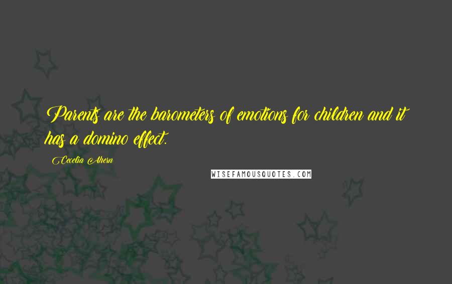 Cecelia Ahern Quotes: Parents are the barometers of emotions for children and it has a domino effect.