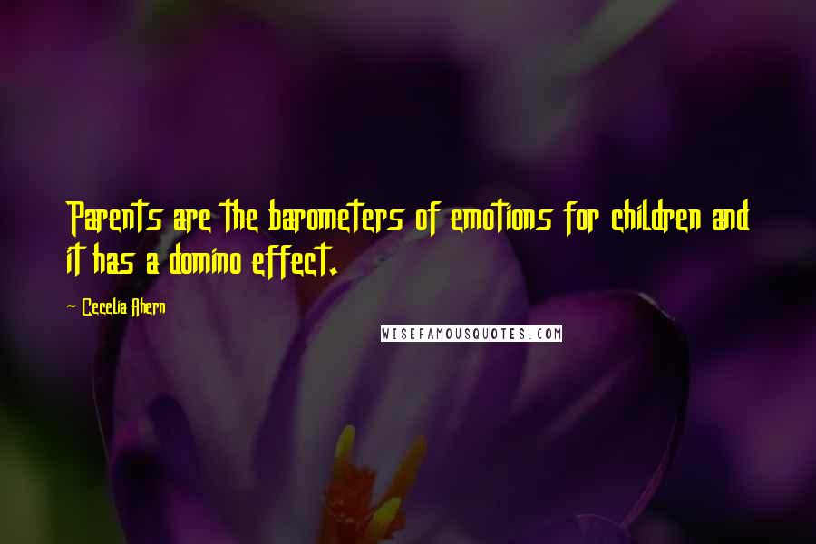 Cecelia Ahern Quotes: Parents are the barometers of emotions for children and it has a domino effect.