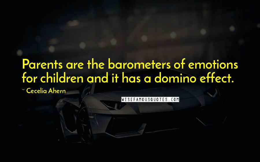 Cecelia Ahern Quotes: Parents are the barometers of emotions for children and it has a domino effect.