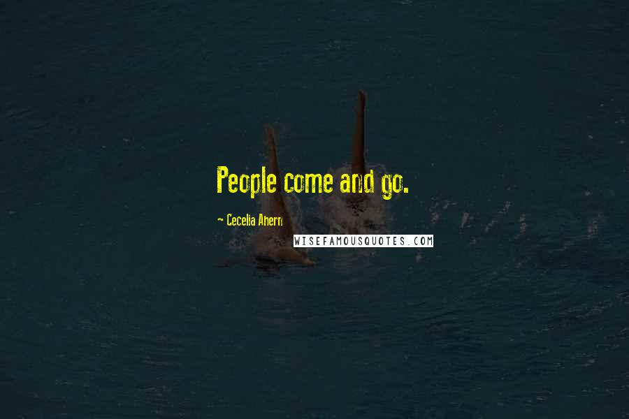 Cecelia Ahern Quotes: People come and go.