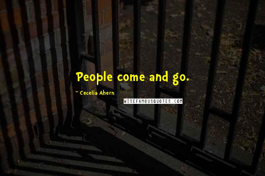 Cecelia Ahern Quotes: People come and go.