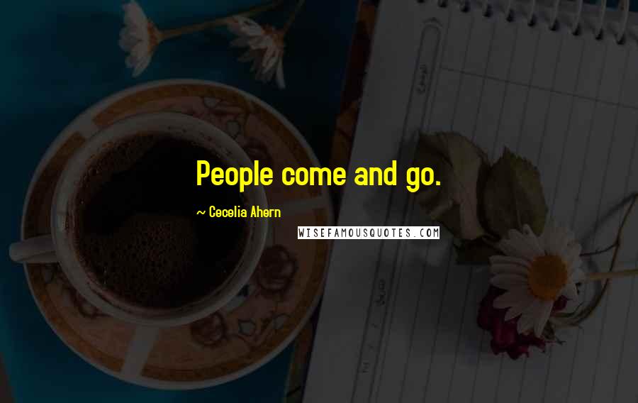 Cecelia Ahern Quotes: People come and go.