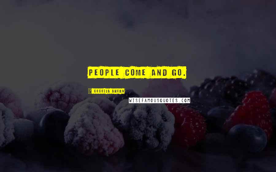 Cecelia Ahern Quotes: People come and go.