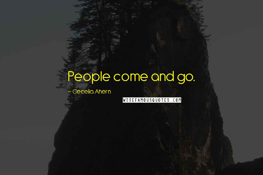 Cecelia Ahern Quotes: People come and go.