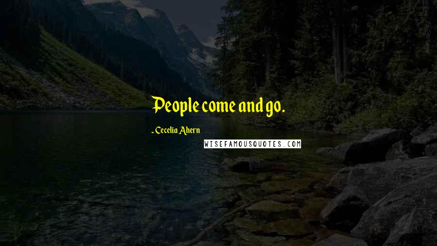 Cecelia Ahern Quotes: People come and go.