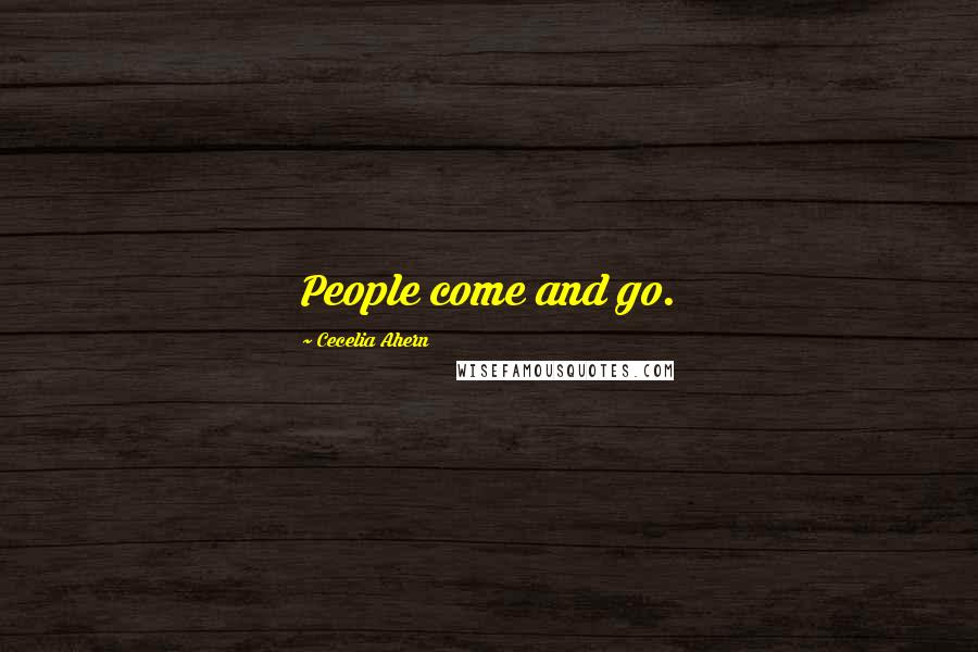 Cecelia Ahern Quotes: People come and go.