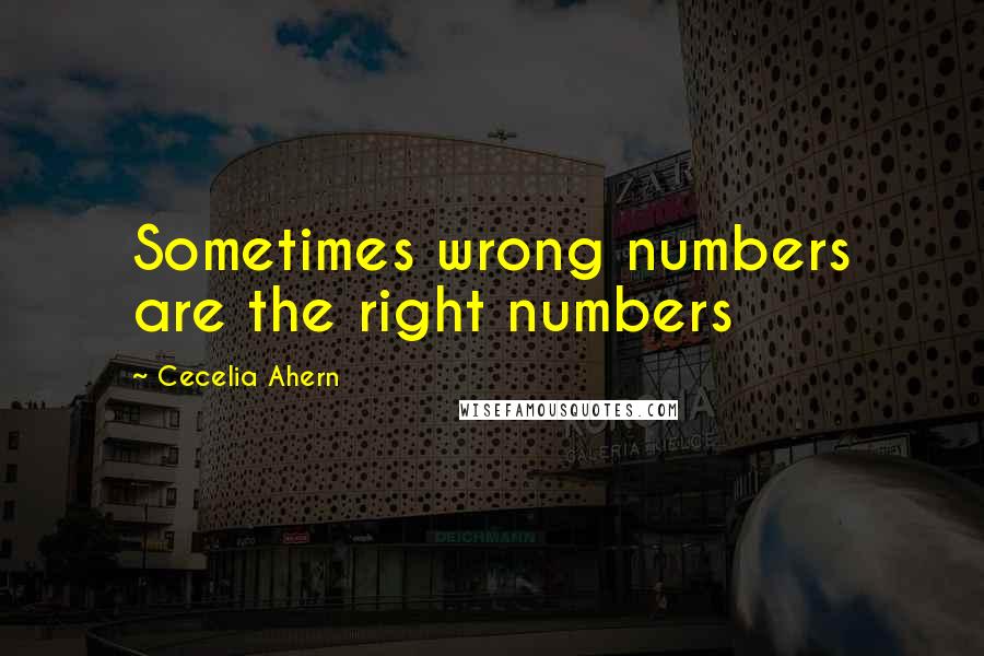 Cecelia Ahern Quotes: Sometimes wrong numbers are the right numbers