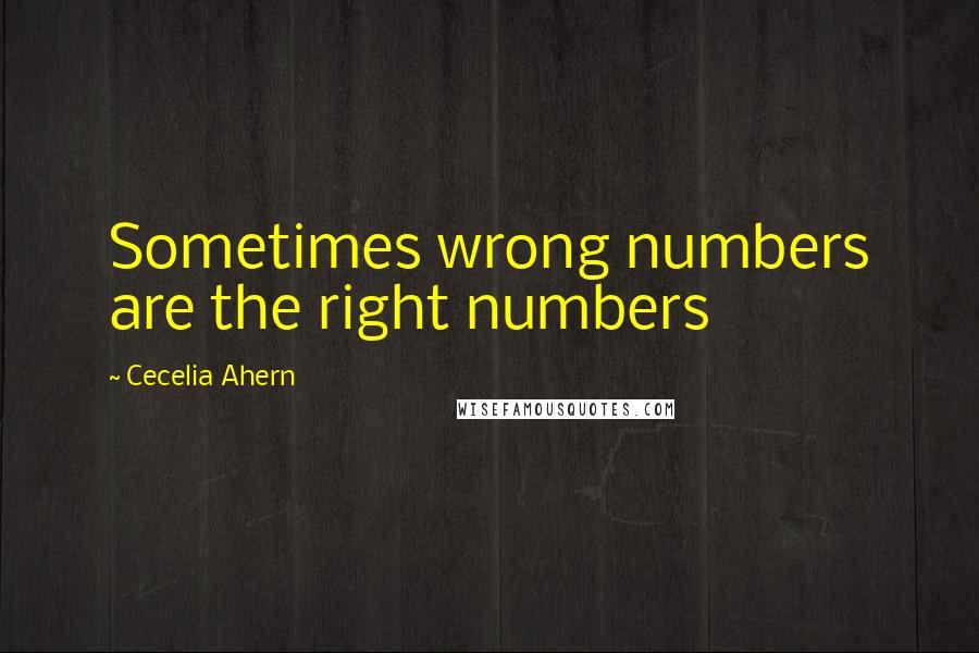 Cecelia Ahern Quotes: Sometimes wrong numbers are the right numbers