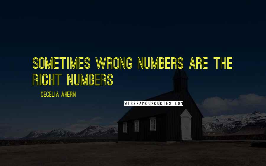 Cecelia Ahern Quotes: Sometimes wrong numbers are the right numbers