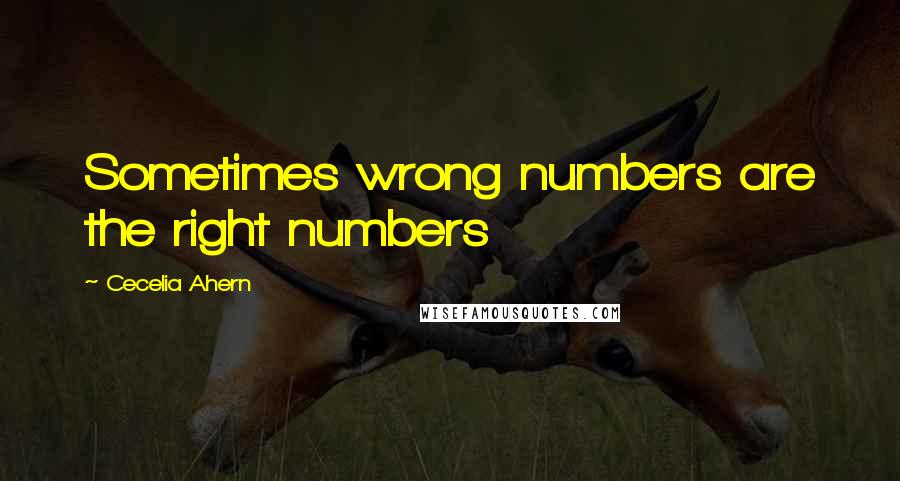 Cecelia Ahern Quotes: Sometimes wrong numbers are the right numbers