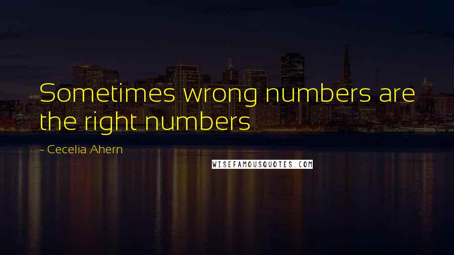 Cecelia Ahern Quotes: Sometimes wrong numbers are the right numbers