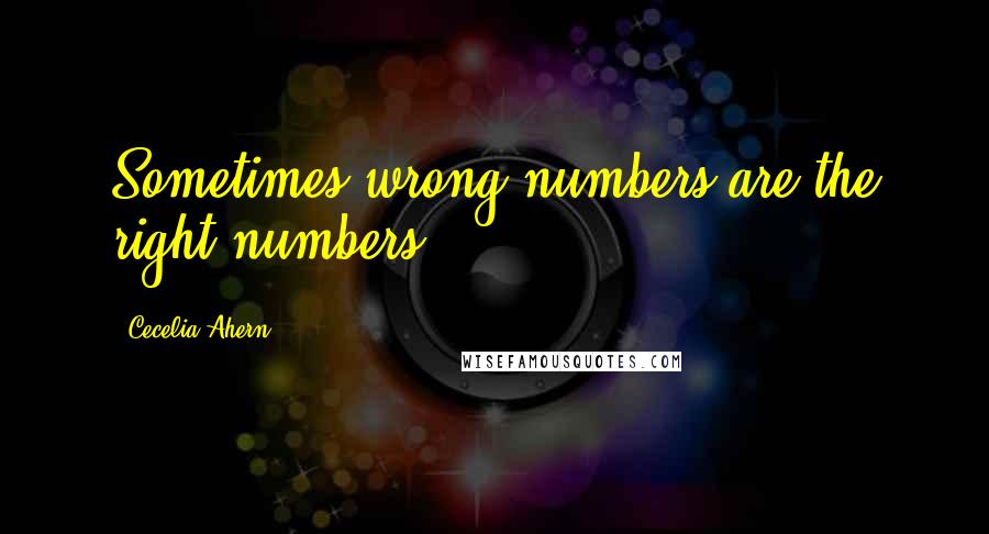 Cecelia Ahern Quotes: Sometimes wrong numbers are the right numbers