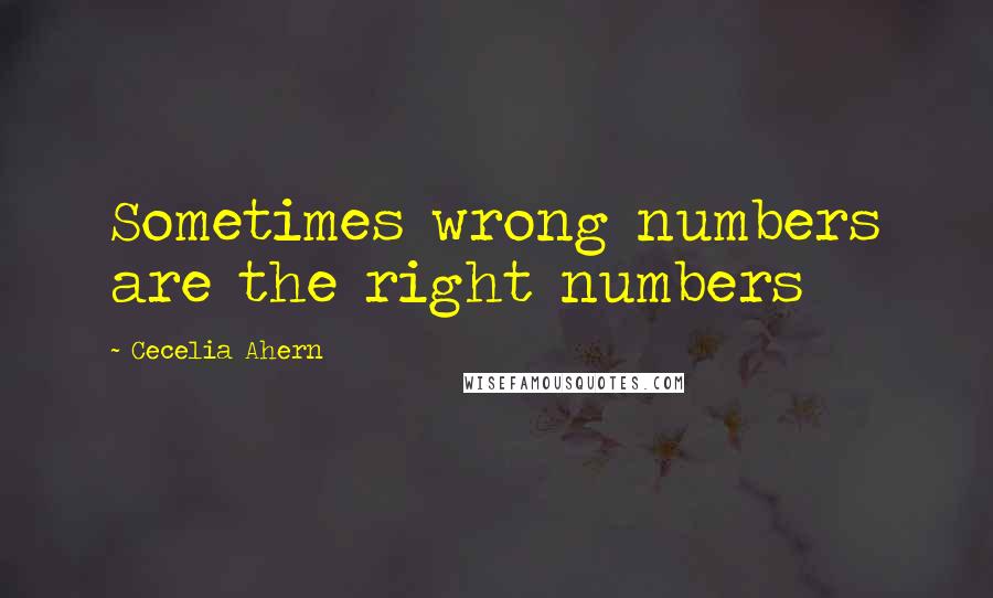 Cecelia Ahern Quotes: Sometimes wrong numbers are the right numbers