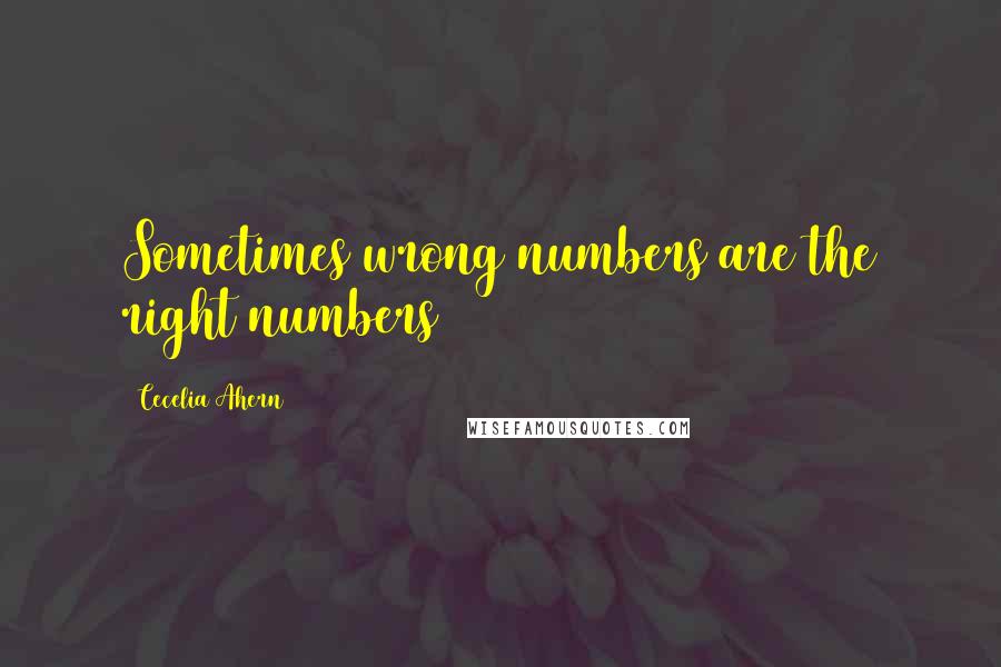 Cecelia Ahern Quotes: Sometimes wrong numbers are the right numbers