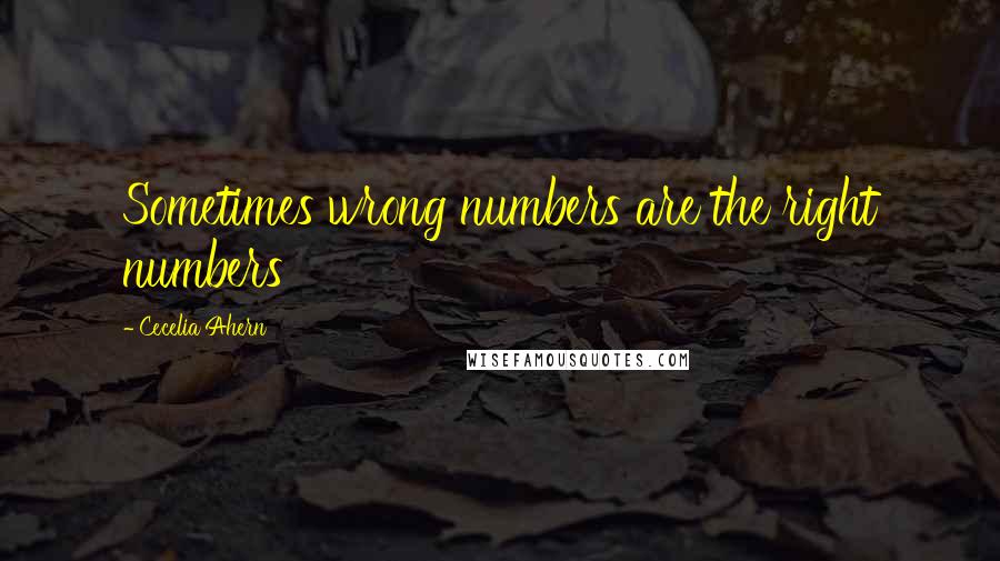 Cecelia Ahern Quotes: Sometimes wrong numbers are the right numbers