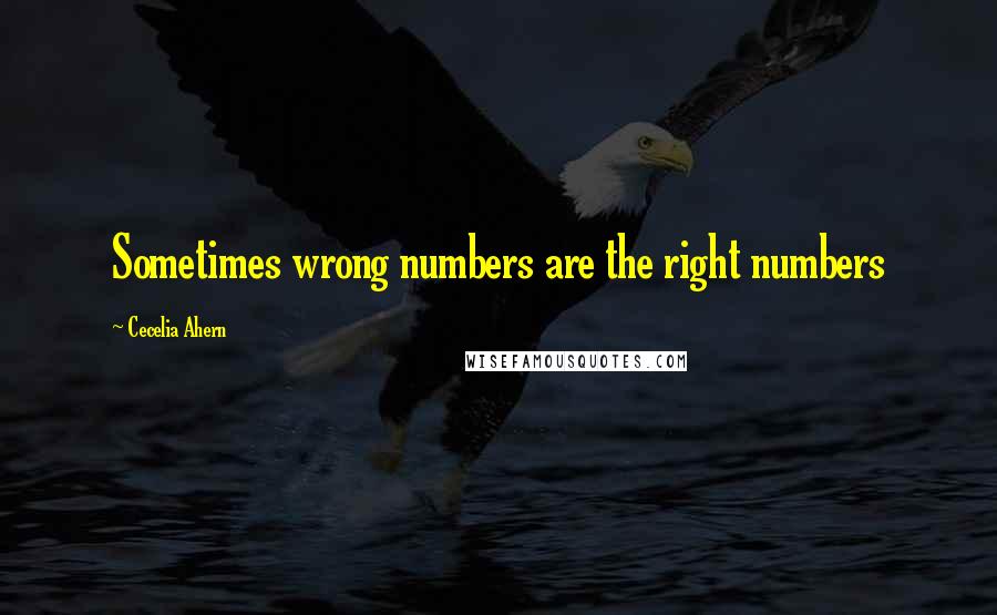 Cecelia Ahern Quotes: Sometimes wrong numbers are the right numbers