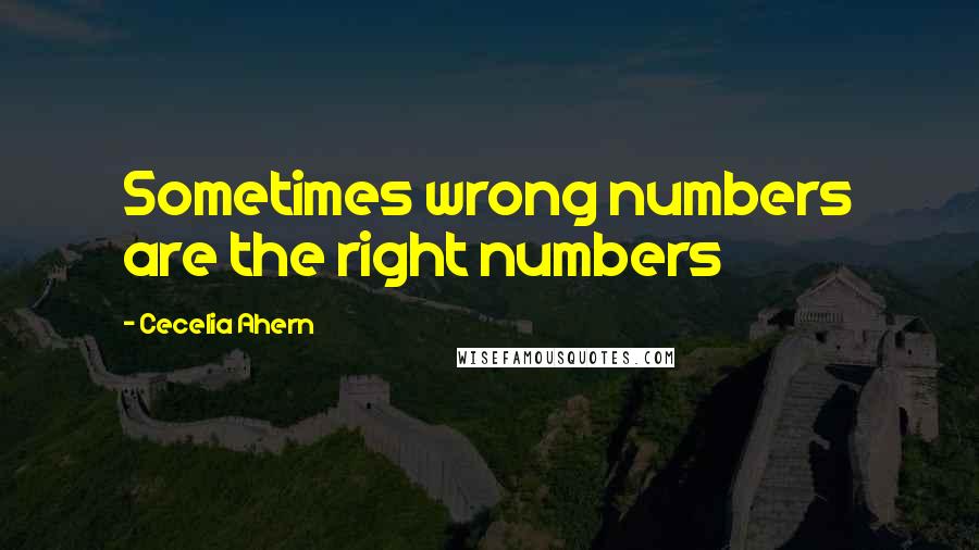 Cecelia Ahern Quotes: Sometimes wrong numbers are the right numbers