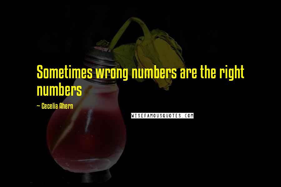 Cecelia Ahern Quotes: Sometimes wrong numbers are the right numbers