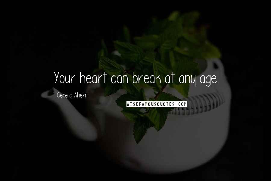 Cecelia Ahern Quotes: Your heart can break at any age.