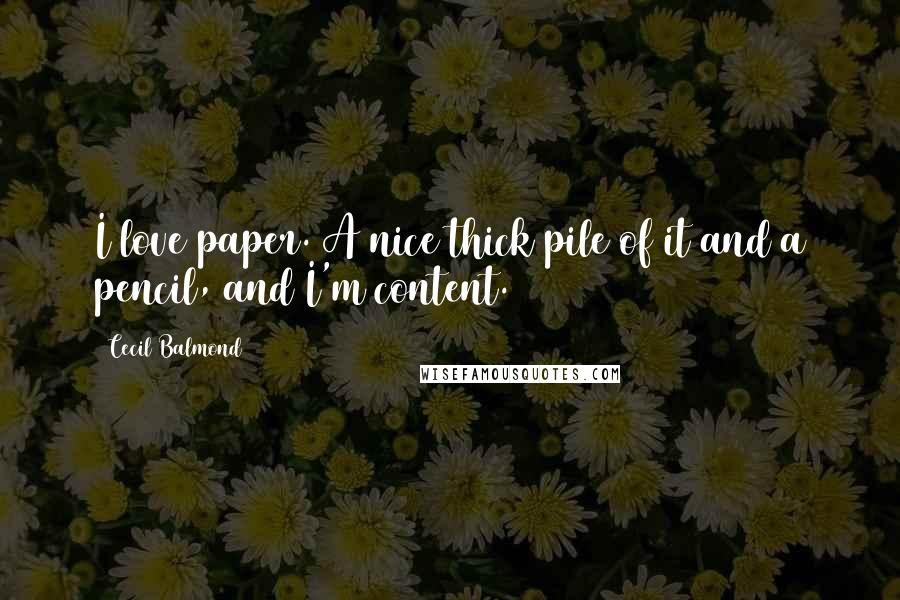 Cecil Balmond Quotes: I love paper. A nice thick pile of it and a pencil, and I'm content.