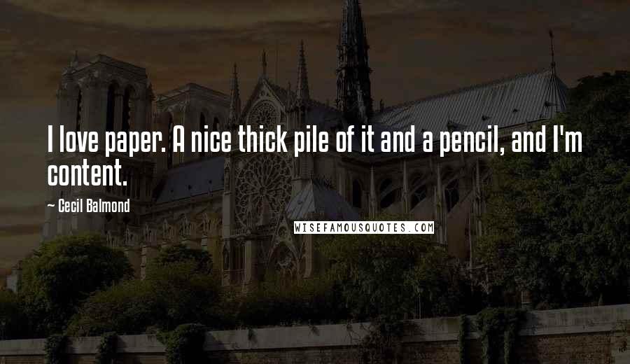 Cecil Balmond Quotes: I love paper. A nice thick pile of it and a pencil, and I'm content.