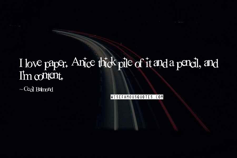 Cecil Balmond Quotes: I love paper. A nice thick pile of it and a pencil, and I'm content.