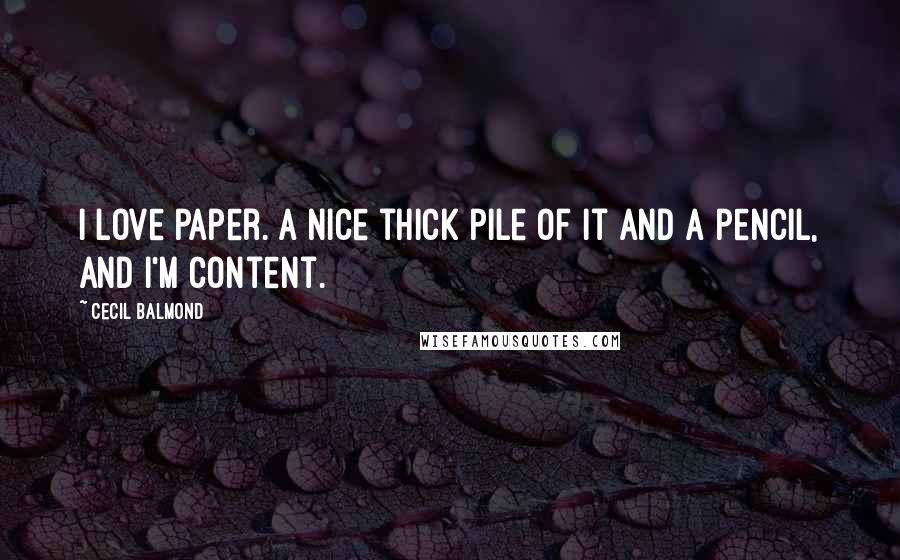 Cecil Balmond Quotes: I love paper. A nice thick pile of it and a pencil, and I'm content.