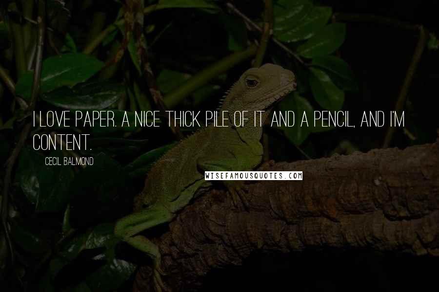 Cecil Balmond Quotes: I love paper. A nice thick pile of it and a pencil, and I'm content.