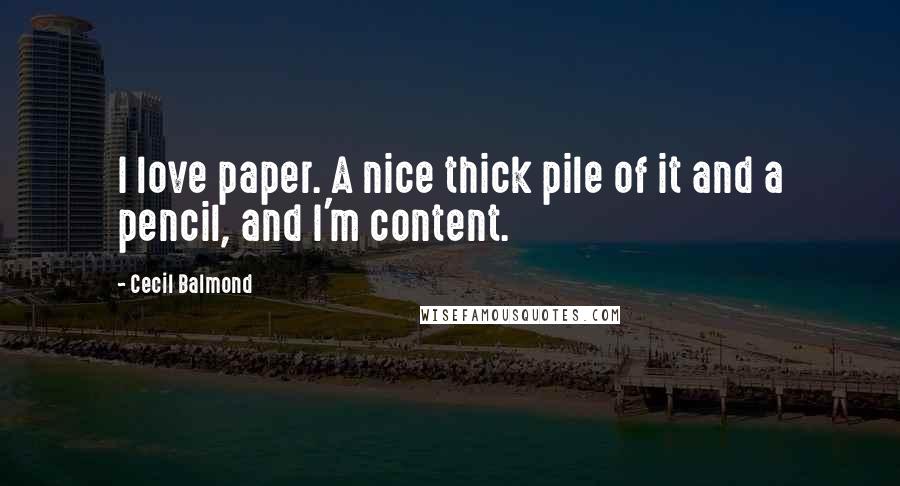 Cecil Balmond Quotes: I love paper. A nice thick pile of it and a pencil, and I'm content.