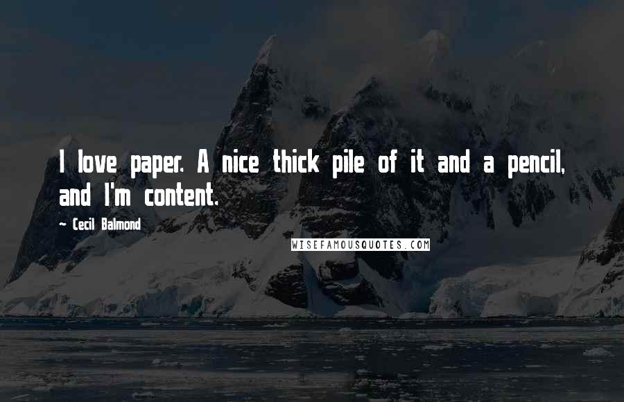 Cecil Balmond Quotes: I love paper. A nice thick pile of it and a pencil, and I'm content.