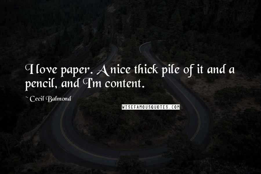 Cecil Balmond Quotes: I love paper. A nice thick pile of it and a pencil, and I'm content.